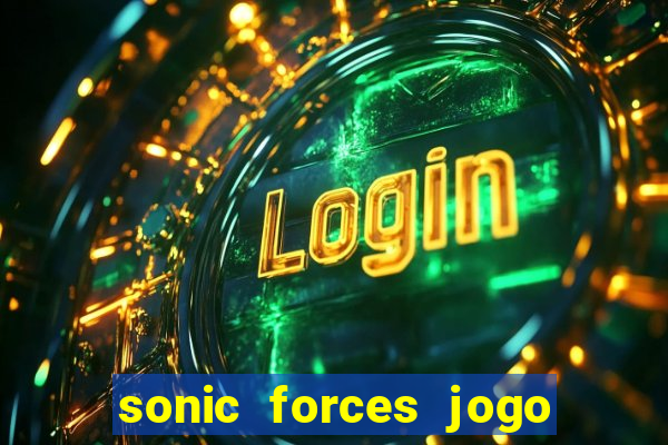 sonic forces jogo de corrida dinheiro infinito